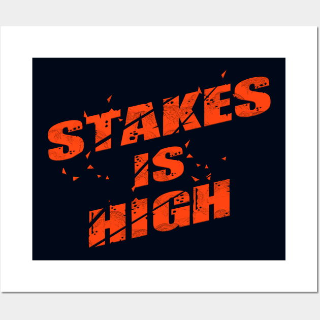 stakes is high Wall Art by nowsadmahi